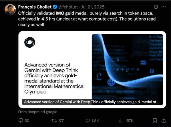 Google DeepMind trains an "advanced Gemini model with Deep Think" that is officially certified to achieve Gold performance at the International Math Olympiad, done purely in token space under human rules (whereas 2024's Silver needed a AlphaProof and AlphaGeometry model and over 60 hours). Same model later wins IOI, ICPC and IOAA gold.